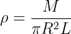 ρ = -M----
    πR2L
