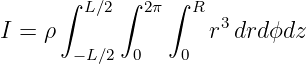       ∫ L∕2∫  2π ∫ R
I = ρ               r3drd ϕdz
       −L∕2  0   0
