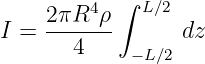     2πR4 ρ ∫ L∕2
I = -------      dz
       4    − L∕2
