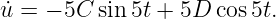 u˙=  − 5C sin 5t + 5D cos5t.
