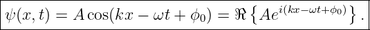 |--------------------------------------------------|
|                                  {   i(kx−ωt+ ϕ0)}  |
-ψ(x,t)-=-A-cos(kx-−-ωt-+-ϕ0-) =-ℜ--Ae------------.-
