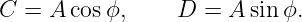 C =  A cosϕ,     D  = A sinϕ.
