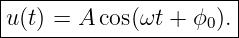 |----------------------|
|u(t) = A cos(ωt + ϕ0).|
-----------------------
