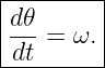 |--------|
|d𝜃      |
|---= ω. |
-dt-------
