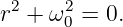  2    2
r + ω 0 = 0.
