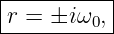 |----------|
-r-=-±iω0,-|

