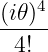 (i𝜃)4
  4!