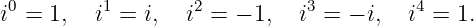 i0 = 1,  i1 = i,   i2 = − 1,  i3 = − i,  i4 = 1.
