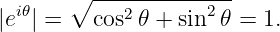   i𝜃    ∘ ---2-------2--
|e | =   cos 𝜃 + sin 𝜃 = 1.
