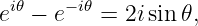 ei𝜃 − e− i𝜃 = 2isin𝜃,
