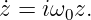 z˙= iω0z.
