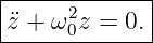 |------------|
|¨z + ω2 z = 0.
------0-------
