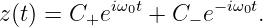 z(t) = C+eiω0t + C − e− iω0t.
