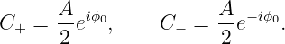        A- iϕ0            A- −iϕ0
C+  =  2 e  ,    C − =  2 e   .

