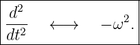 |------------------|
|d2              2 |
|--2   ← →    − ω .|
-dt-----------------
