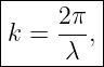 |--------|
|k = 2π-,|
------λ---
                                                                                         
                                                                                         
