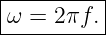 |---------|
ω-=--2πf.--
