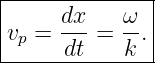 |--------------|
|     dx    ω  |
|vp = ---=  --.|
------dt----k--
