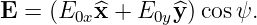 E  = (E0x^x + E0y ^y)cos ψ.
