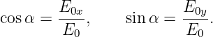         E0x-             E0y-
cosα =  E   ,    sinα =  E   .
          0                0
