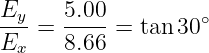Ey-=  5.00 = tan 30∘
Ex    8.66
