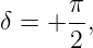        π
δ =  + 2,
