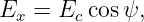 Ex = Ec cosψ,
