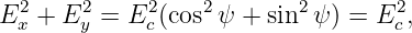 E2 + E2 =  E2(cos2 ψ + sin2 ψ) = E2 ,
 x     y    c                     c
