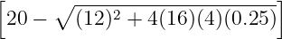 [     ∘ ----------------------]
 20 −   (12 )2 + 4(16)(4)(0.25)