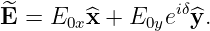 ^               iδ
E = E0x ^x + E0ye  ^y.

