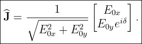 |-----------------[------]-|
|         1         E0x    |
^J =  ∘-----------  E  eiδ .|
|      E20x + E20y  0y     |
----------------------------
