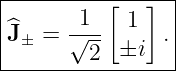 |---------[---]--|
|^     -1-- 1    |
|J± =  √ -- ±i  .|
---------2-------
