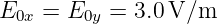 E0x =  E0y = 3.0V/m
