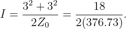      32 +-32   ---18-----
I =   2Z0   =  2(376.73).
