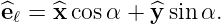 ^eℓ = ^x cosα + ^y sinα.

