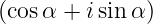 (cos α + isinα )