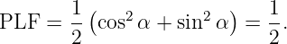 PLF  =  1-(cos2α + sin2α ) = 1.
        2                    2
