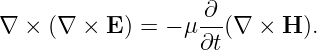 ∇  × (∇ ×  E) = − μ-∂-(∇ × H ).
                   ∂t
