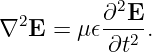            2
∇2E  =  μ𝜖∂-E-.
           ∂t2
