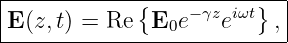 ----------------------------
|            {    −γz iωt}  |
-E(z,t)-=-Re--E0e----e----,-
