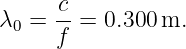 λ0 = c-=  0.300 m.
     f
                                                                                         
                                                                                         
