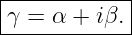 |------------|
-γ-=-α-+-iβ.-|

