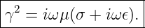 |------------------|
γ2 =  iω μ(σ + iω𝜖).|
--------------------
