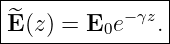 |----------------|
|^E (z) = E e− γz. |
----------0------
