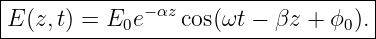|-----------------------------------|
E (z,t) = E0e− αz cos(ωt − βz + ϕ0).|
------------------------------------
                                                                                         
                                                                                         
