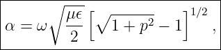 |------------------------------|
|      ∘ -μ𝜖[∘  ------    ]1∕2  |
|α =  ω   ---   1 + p2 − 1    ,|
----------2--------------------
