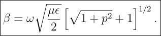 |------∘-----------------------|
|         μ𝜖[∘  ------    ]1∕2  |
|β =  ω   ---   1 + p2 + 1   . |
----------2--------------------
