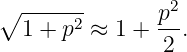 ∘ ------       p2
  1 + p2 ≈ 1 + --.
               2
