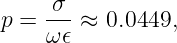p =  σ--≈ 0.0449,
     ω𝜖
