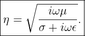|---∘-----------|
|      --iωμ--- |
η =    σ + iω𝜖. |
-----------------
